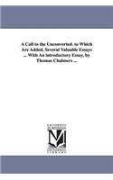 A Call to the Unconverted. to Which Are Added, Several Valuable Essays ... With An introductory Essay, by Thomas Chalmers ...