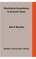 Resolving an Inconsistency in Economic Theory