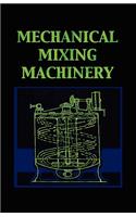 Mechanical Mixing Machinery (Chemical Engineering Series)