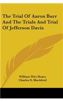 The Trial Of Aaron Burr And The Trials And Trial Of Jefferson Davis