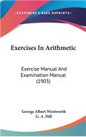 Exercises in Arithmetic: Exercise Manual and Examination Manual (1903)