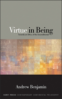 Virtue in Being: Towards an Ethics of the Unconditioned(SUNY series in Contemporary Continental Philosophy)