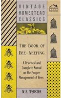 Book of Bee-Keeping - A Practical and Complete Manual on the Proper Management of Bees