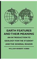 Earth Features And Their Meaning - An Introduction To Geology For The Student And The General Reader: (English)