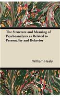 Structure and Meaning of Psychoanalysis as Related to Personality and Behavior