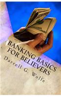 Banking Basics For Believers: Introduction to banking and financial principles.
