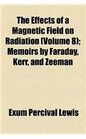 The Effects of a Magnetic Field on Radiation (Volume 8); Memoirs by Faraday, Kerr, and Zeeman: Memoirs by Faraday, Kerr, and Zeeman(English)