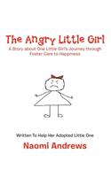 The Angry Little Girl: A Story about One Little Girl's Journey Through Foster Care to Happiness