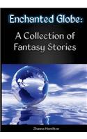 Enchanted Globe: A Collection of Fantasy Stories: (English)