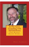 In His Grace, Grappling with Mesothelioma: The Randy Brady Story