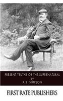 Present Truths or the Supernatural