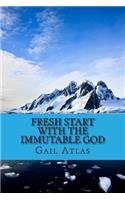 Fresh Start with the Immutable God