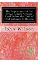 The Importance of the Proof-Reader A Paper Read Before the Club of Odd Volumes In Boston