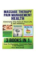 Massage Therapy: Pain Management: Health Secrets: Eliminate the Pain in Your Life & Get Healthy!: 3 Books in 1: How to Massage, Eliminate Pain & Be Healthy(English)