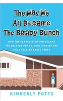Way We All Became the Brady Bunch