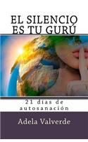 El Silencio es Tu Guru: 21 Dias de Autosanacion