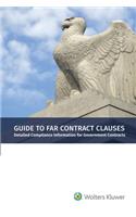 Guide to Far Contract Clauses: Detailed Compliance Information for Government Contracts, 2018 Edition