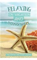 Relaxing On Vacation And Doing Well -Trip Planner And Travel Journal: Vacation Packing Planner & Checklist