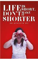 Life Is Short, Don't Make It Shorter