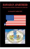 Hawaiian Apartheid - Racial Separatism and Ethnic Nationalism in the Aloha State