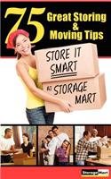 75 Great Storing & Moving Tips: Store It Smart at Storagemart: Store It Smart at Storagemart