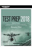 Remote Pilot Test Prep 2018: Study & Prepare: Pass Your Test and Know What Is Essential to Safely Operate an Unmanned Aircraft A- From the Most Trusted Source in Aviation Training