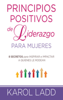 Principios positivos del liderazgo mujeres / Positive Leadership Principles for Women
