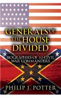 Generals of the House Divided: Biographies of 30 Civil War Commanders