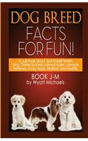 Dog Breed Facts for Fun! Book J-M