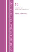 Code of Federal Regulations, Title 50 Wildlife and Fisheries 600-659, Revised as of October 1, 2022: (Code of Federal Regulations, Title 50 Wildlife and Fisheries)