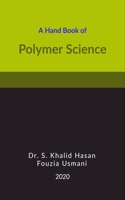 A Hand Book of Polymer Science: (For the students of B. Tech., B. Sc. and Diploma courses of Indian Universities)