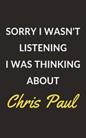 Sorry I Wasn't Listening I Was Thinking About Chris Paul: Chris Paul Journal Notebook to Write Down Things, Take Notes, Record Plans or Keep Track of Habits (6" x 9" - 120 Pages)
