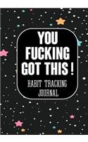 You Fucking Got This ! Habit Tracking Journal