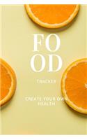 Create Your Own Health: Diet Food Journal Meal Planner, Lose Weight Track Calories, Be Healthy, and be Happy ! Healthy Eating Book. Daily Food and Exercise Journal Change H
