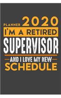 Planner 2020 for retired SUPERVISOR: I'm a retired SUPERVISOR and I love my new Schedule - 120 Daily Calendar Pages - 6" x 9" - Retirement Planner