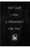 Keep Calm I Have A Spreadsheet For That