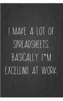 I Make A Lot Of Spreadsheets. Basically I'm Excelling At Work.