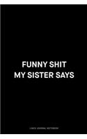 Funny shit my sister says
