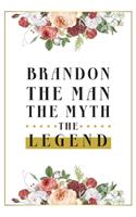 Brandon The Man The Myth The Legend: Lined Notebook / Journal Gift, 120 Pages, 6x9, Matte Finish, Soft Cover