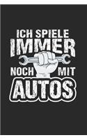 Ich Spiele Immer Noch Mit Autos: Din A5 Karos Heft (Kariert) Für Jeden Kfz Mechaniker Schrauber - Notizbuch Tagebuch Planer Automechaniker Tuner Werkstatt - Notiz Buch Geschenk Mech
