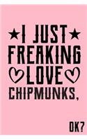 I Just Freaking Love Chipmunks Ok