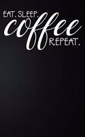 Eat Sleep Coffee Repeat