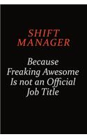Shift Manager Because Freaking Awesome Is Not An Official Job Title: Career journal, notebook and writing journal for encouraging men, women and kids. A framework for building your career.