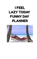I Feel Lazy Today Funny Day Planner