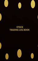 Stock Trading Log Book: Day Trading Log- Stock Trading Activities -Trade Notebook- Traders Dairy For traders of stocks, options, Futures, Forex and many more