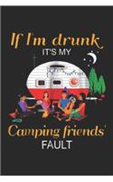 If I'm Drunk It's My Camping Friends Fault: If Im Drunk Its My Camping Friends Faults Camper Gift Journal/Notebook Blank Lined Ruled 6x9 100 Pages