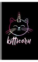 Kitticorn: For Cats Animal Lovers Cute Animal Composition Book Smiley Sayings Funny Vet Tech Veterinarian Animal Rescue Sarcastic For Kids Veterinarian Play Ki