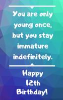 You are only young once, but you stay immature indefinitely. Happy 12th Birthday!: You are only young once, but you stay immature indefinitely. 12th Birthday Card Quote Journal / Notebook / Diary / Greetings / Appreciation Gift (6 