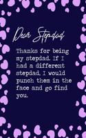 Dear Stepdad, Thanks for being my stepdad. If I had a different stepdad, I would punch them in the face and go find you.: 6x9" Lined Notebook/Journal Funny Family Relatives Gift Idea