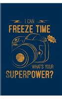 I Can Freeze Time What's Your Superpower: Photographer Quotes Undated Planner - Weekly & Monthly No Year Pocket Calendar - Medium 6x9 Softcover - For Camera Assistents & Photo Artist Fans